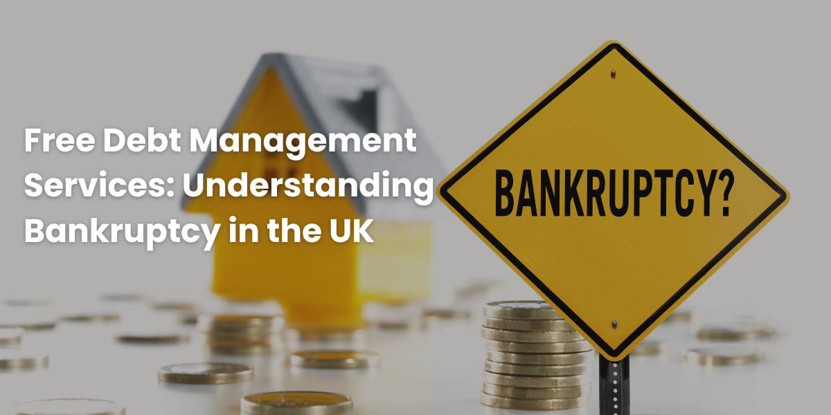 Free Debt Management Services: Understanding Bankruptcy in the UK