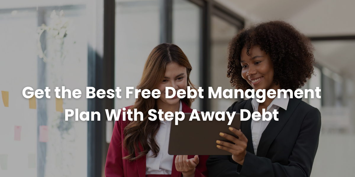 Get the Best Free Debt Management Plan With Step Away Debt